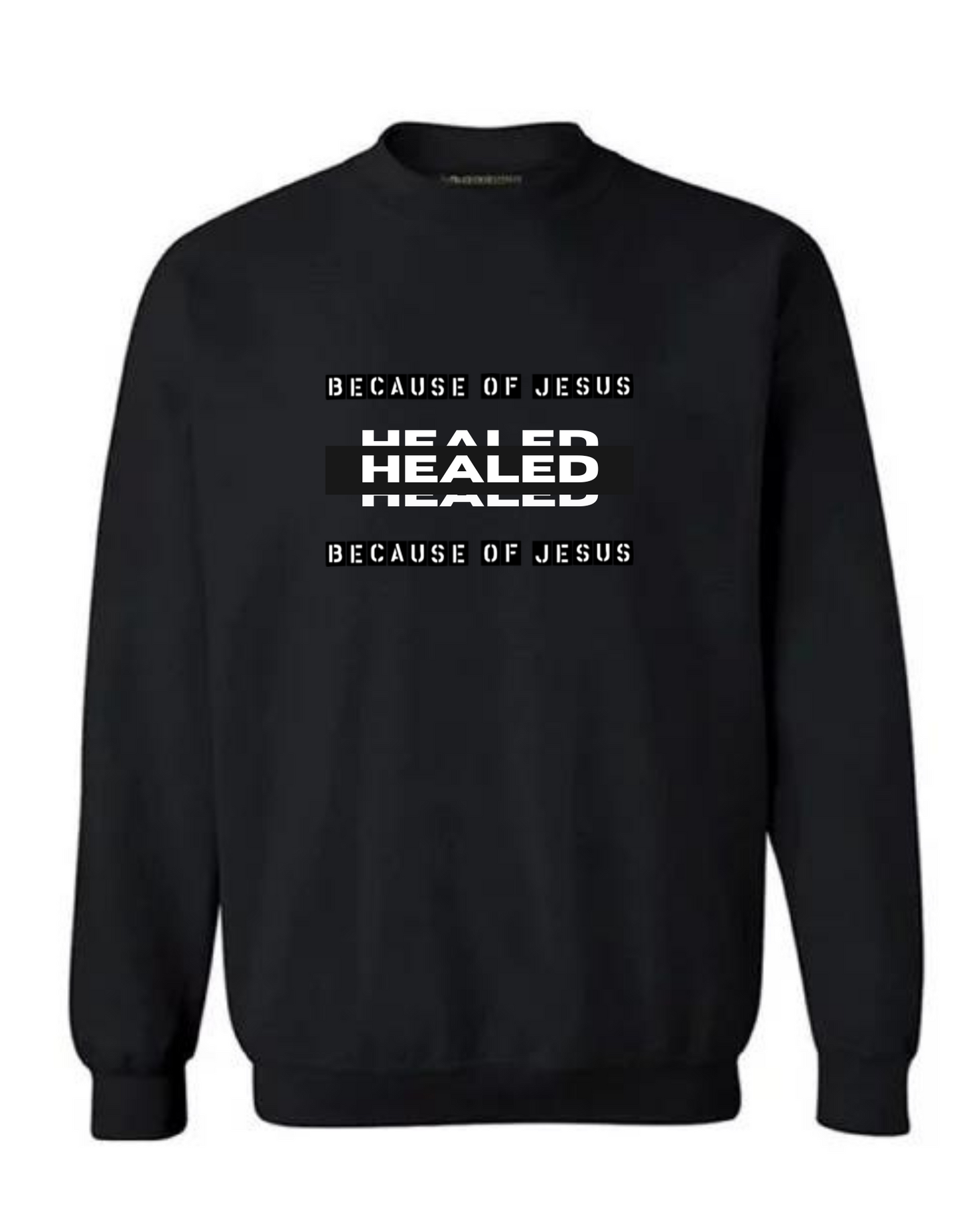 Healed Because Of Jesus Sweatshirt